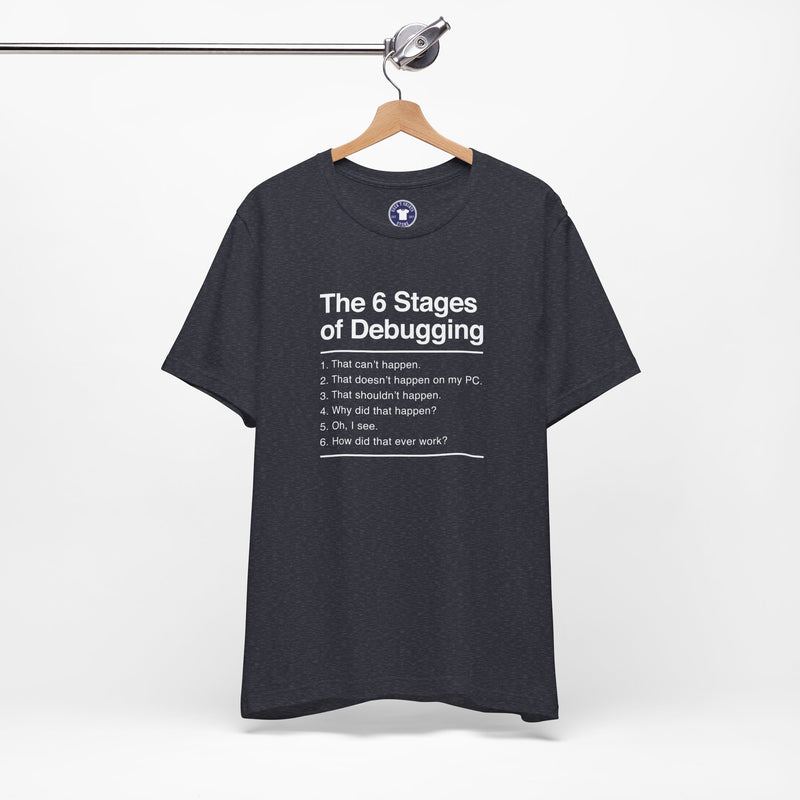 The 6 Stages Of Debugging - Coder Shirt - It Shirt - Premium Unisex Crewneck T-Shirt