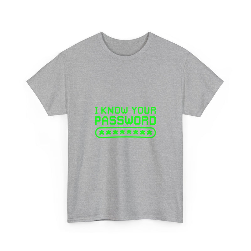 I Know Your Password T-Shirt, Geek T-Shirt, Nerd Shirt, Cyber Humor Tee, Hacker Joke Shirt, Tech Gift, Funny Computer Tee, Programmer Shirt