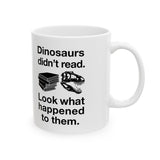 Dinosaurs Didn’t Read Mug
