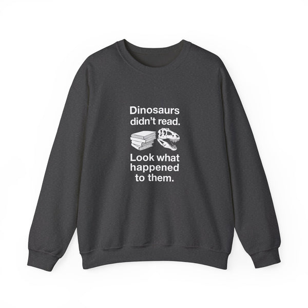 Dinosaurs Didn’t Read Sweatshirt