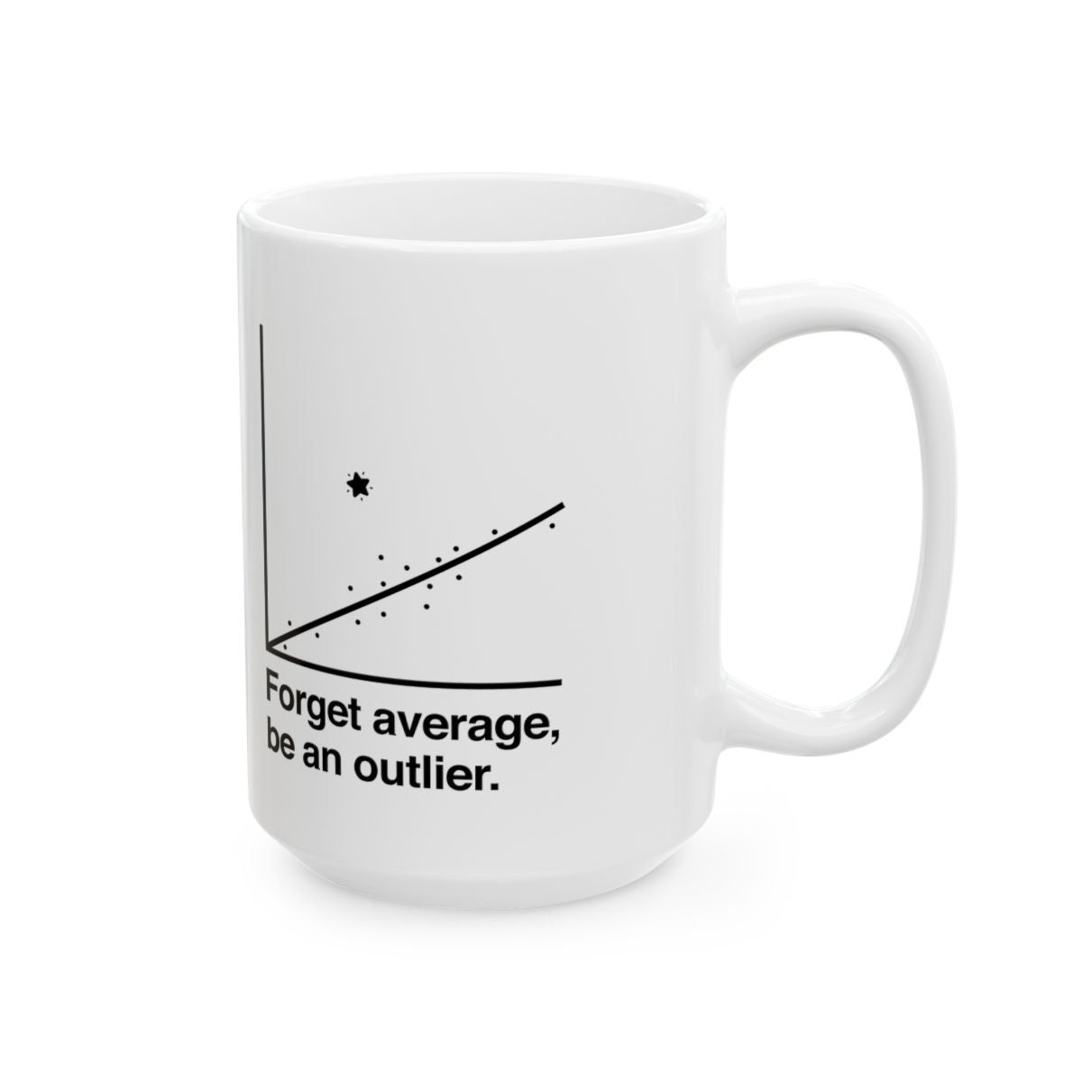 Forget Average Be An Outlier Mug right #Size_15oz