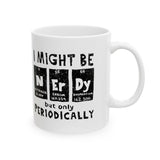 I Might Be Nerdy Periodically Mug