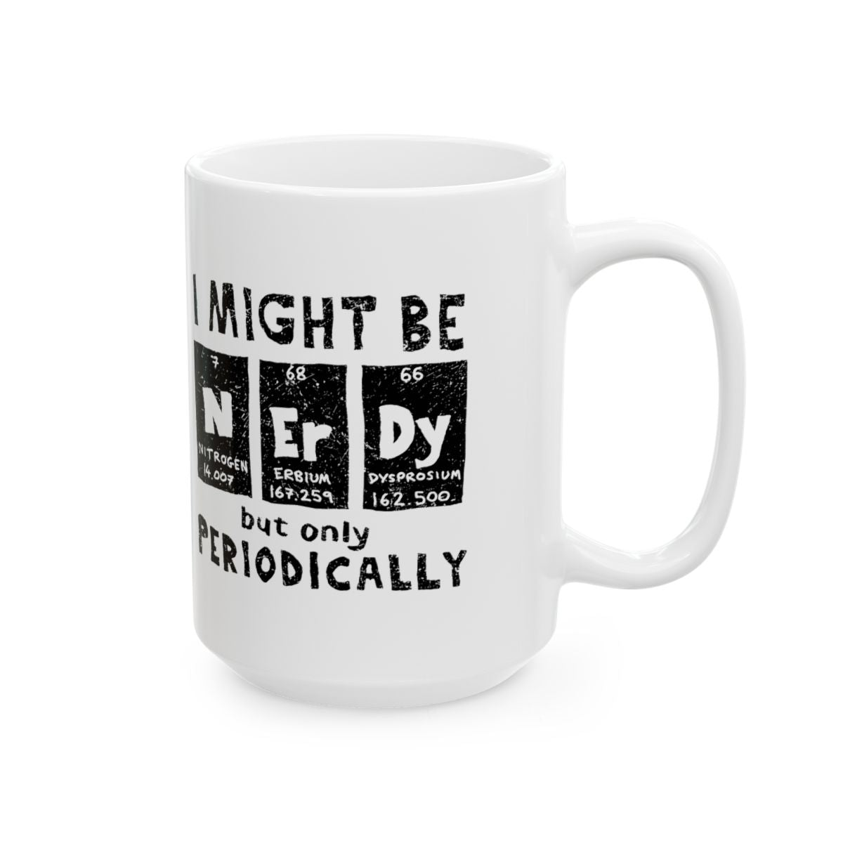 I Might Be Nerdy Periodically Mug right #Size_15oz