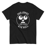 Dad Jokes Are How Eye Roll - Father's Day Geek T-Shirt