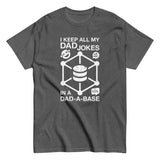 I Keep My Dad Jokes In A Dad-a-Base - Father's Day Geek T-Shirt