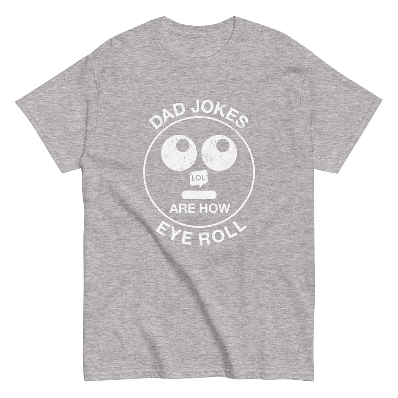 Dad Jokes Are How Eye Roll - Father's Day Geek T-Shirt