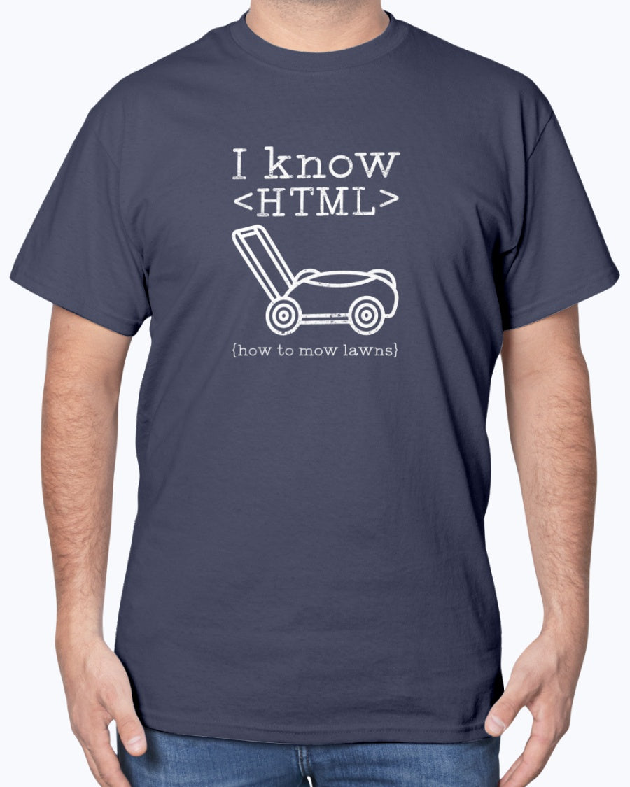 I Know HTML How To Mow Lawns - Coder Shirt - Website Developer Shirt - GTSH