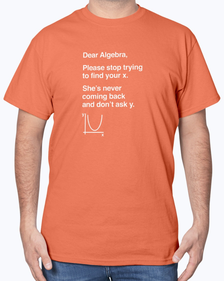 Dear Algebra - Math Teacher - Math Joke Geek Unisex T-Shirt