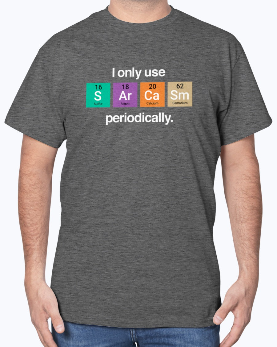 I Only Use Sarcasm Periodically - Funny Chemistry Science Unisex T-Shirt