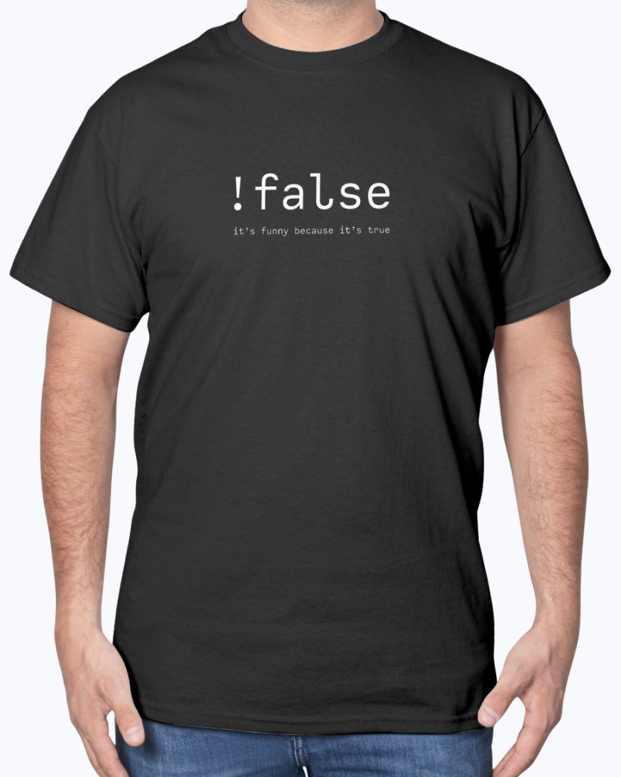 False Its Funny Because Its True - Nerd Shirt - IT Shirt - Developer Unisex T-Shirt
