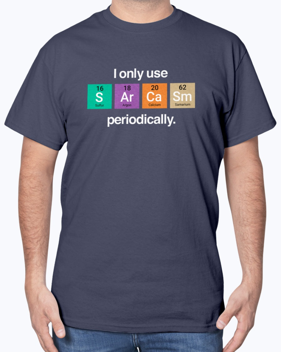 I Only Use Sarcasm Periodically - Funny Chemistry Science Unisex T-Shirt
