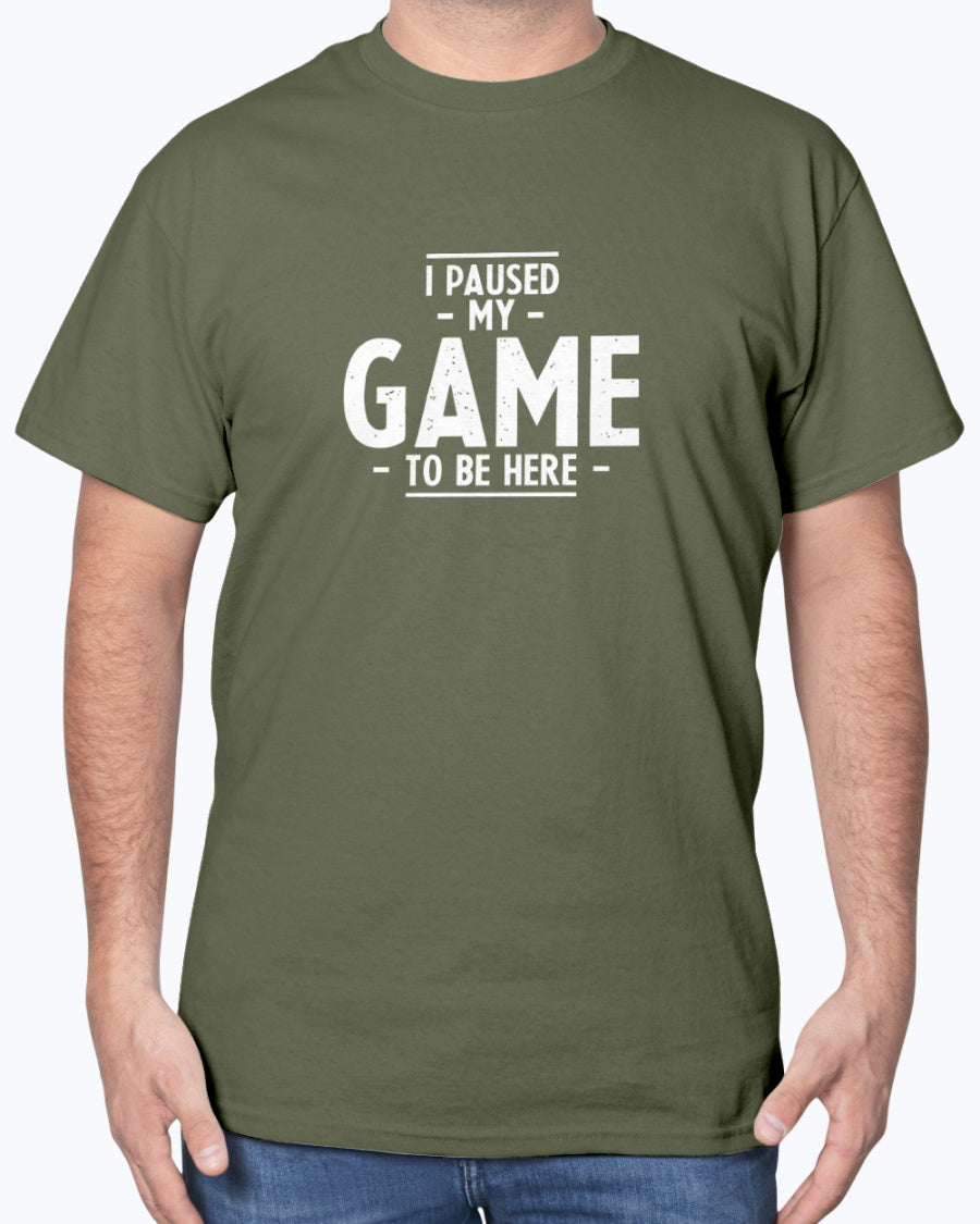 I Paused My Game To Be Here - Geek Gamer Unisex T-Shirt