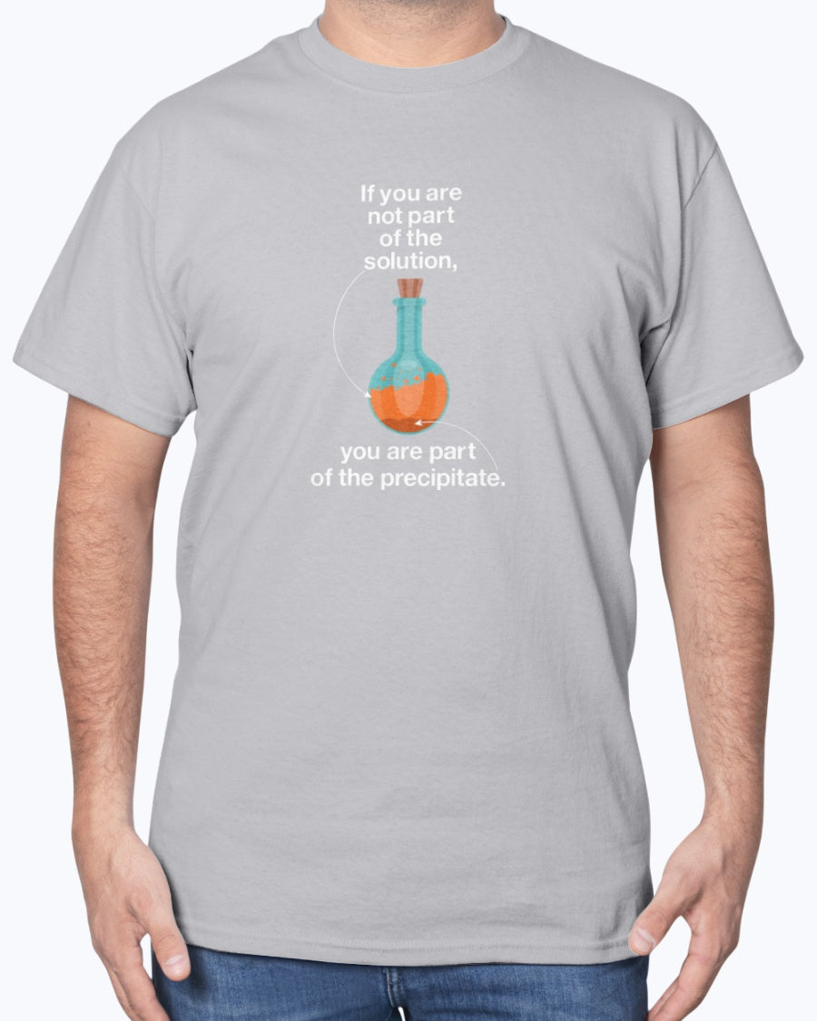 If You Are Not Part Of The Solution - Geek Science Chemistry Unisex T-Shirt