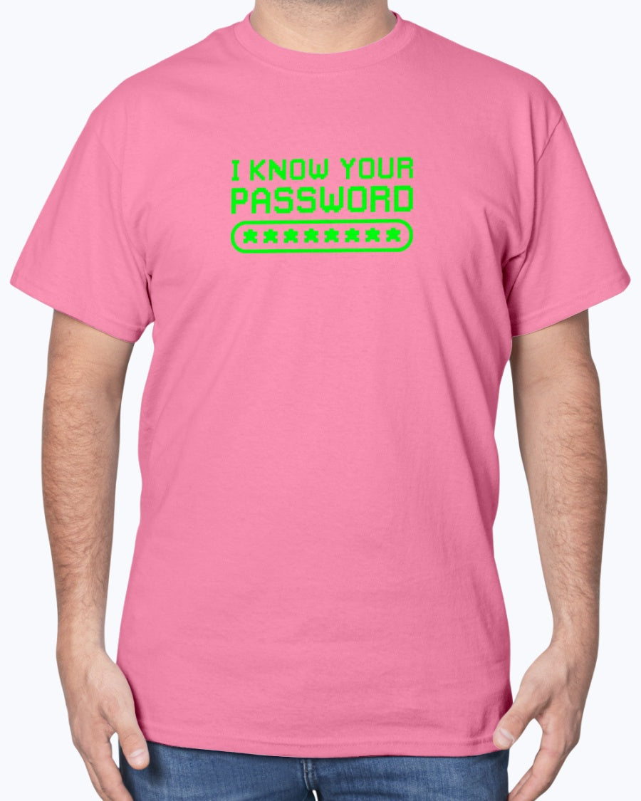 I know Your Password Funny Hacker - Nerd Shirt - Cyber Security Unisex T-Shirt
