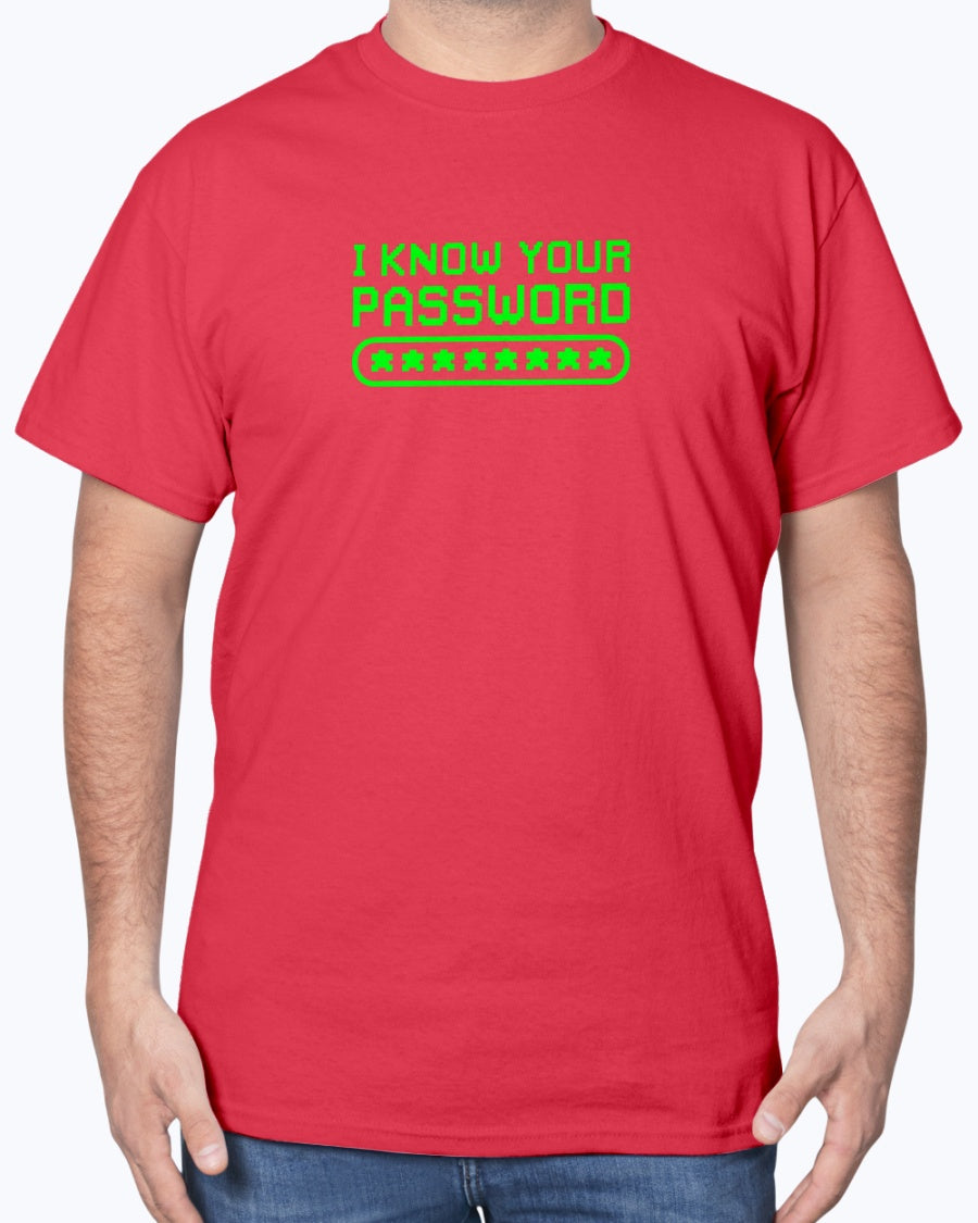 I know Your Password Funny Hacker - Nerd Shirt - Cyber Security Unisex T-Shirt