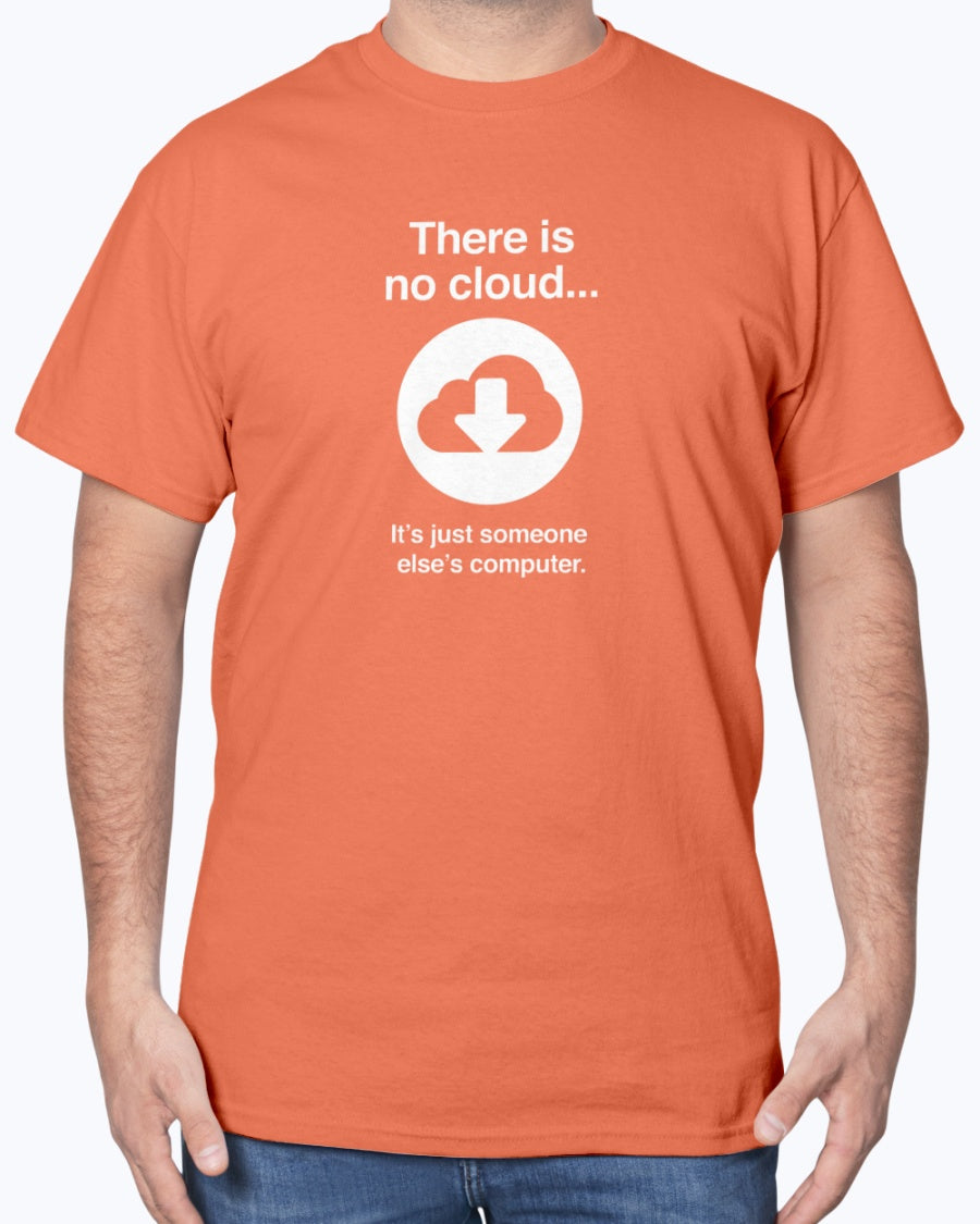 There Is No Cloud - Sarcastic IT Shirt - Computer Shirt - Nerd Unisex Shirt