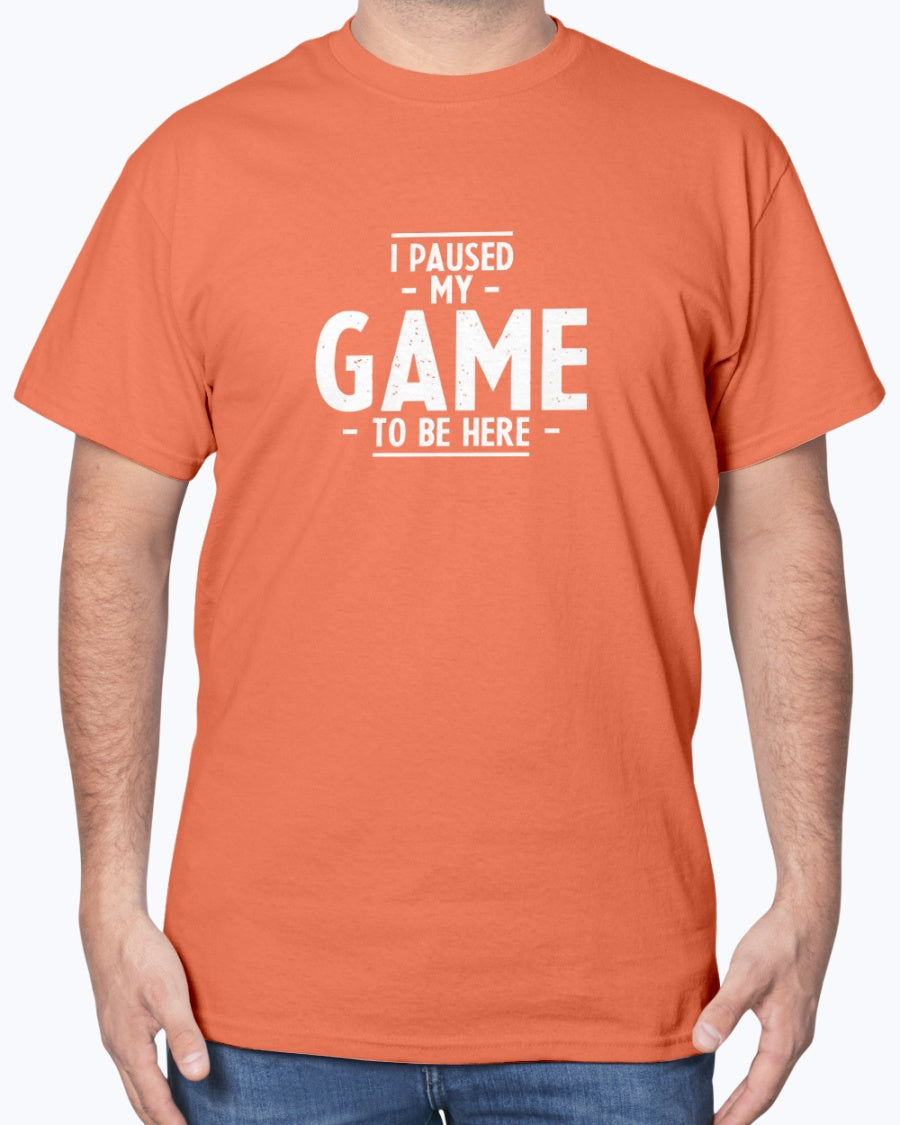 I Paused My Game To Be Here - Geek Gamer Unisex T-Shirt