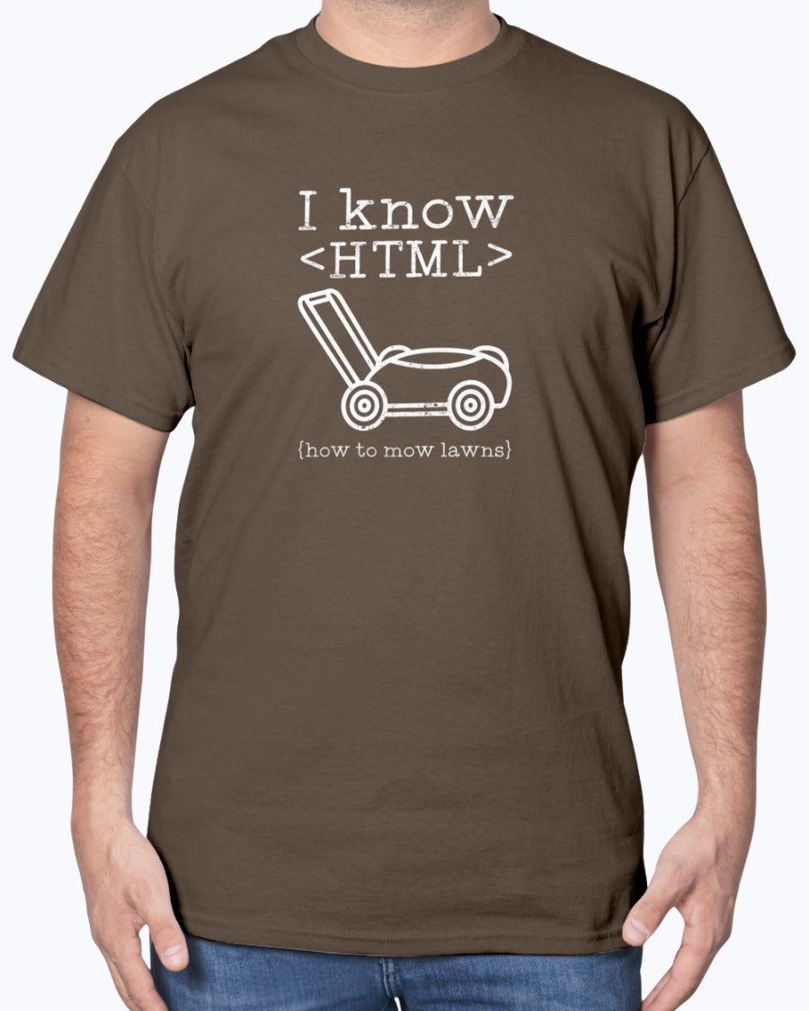 I Know HTML How To Mow Lawns - Coder Shirt - Website Developer Shirt - GTSH