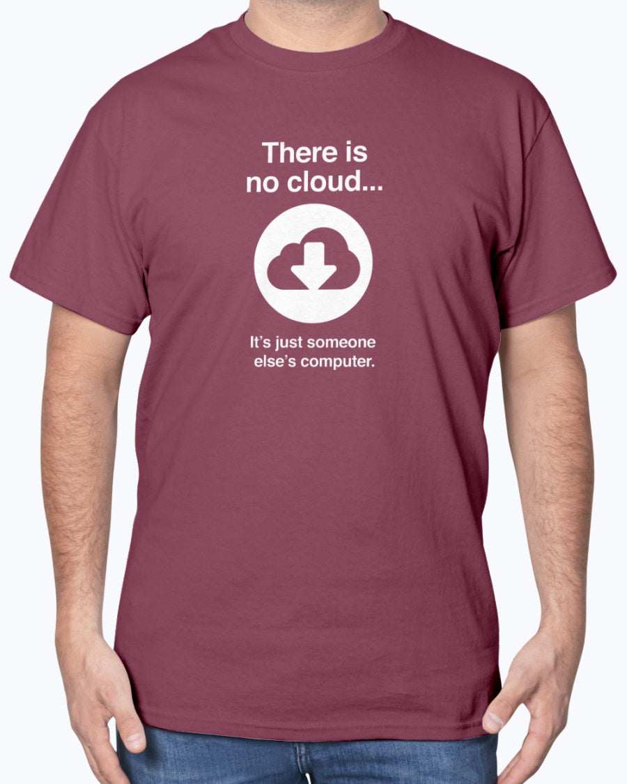 There Is No Cloud - Sarcastic IT Shirt - Computer Shirt - Nerd Unisex Shirt