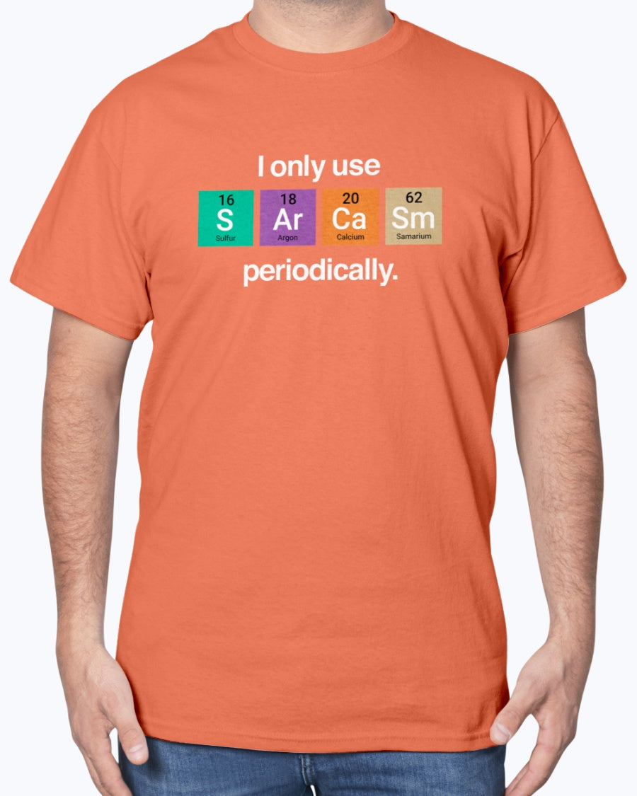 I Only Use Sarcasm Periodically - Funny Chemistry Science Unisex T-Shirt