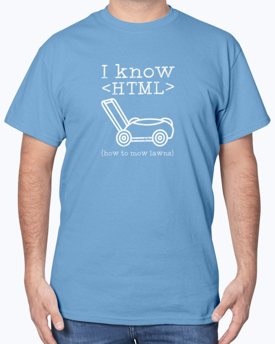 I Know HTML How To Mow Lawns - Coder Shirt - Website Developer Shirt - GTSH