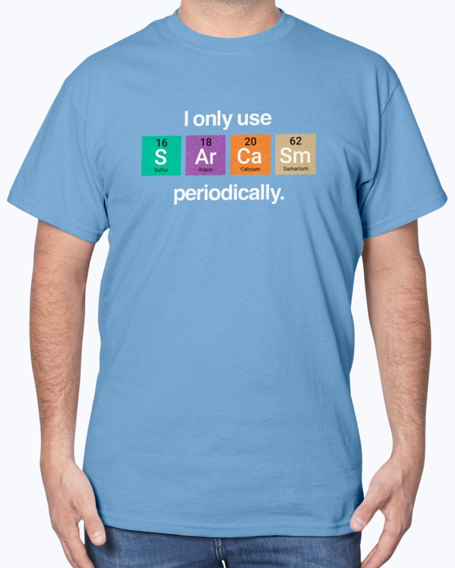 I Only Use Sarcasm Periodically - Funny Chemistry Science Unisex T-Shirt