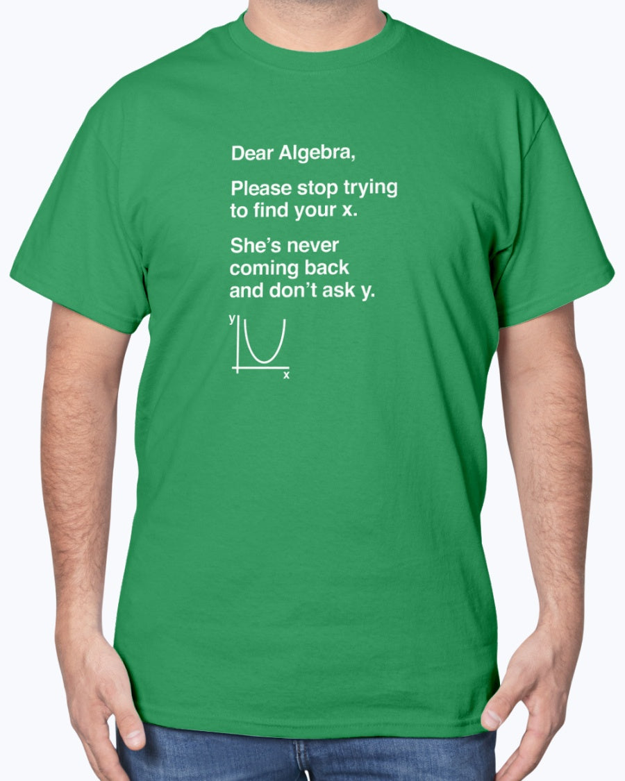 Dear Algebra - Math Teacher - Math Joke Geek Unisex T-Shirt