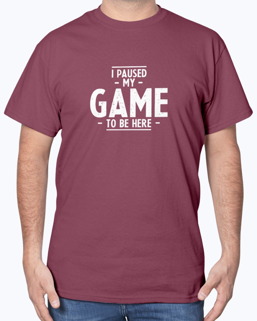 I Paused My Game To Be Here - Geek Gamer Unisex T-Shirt