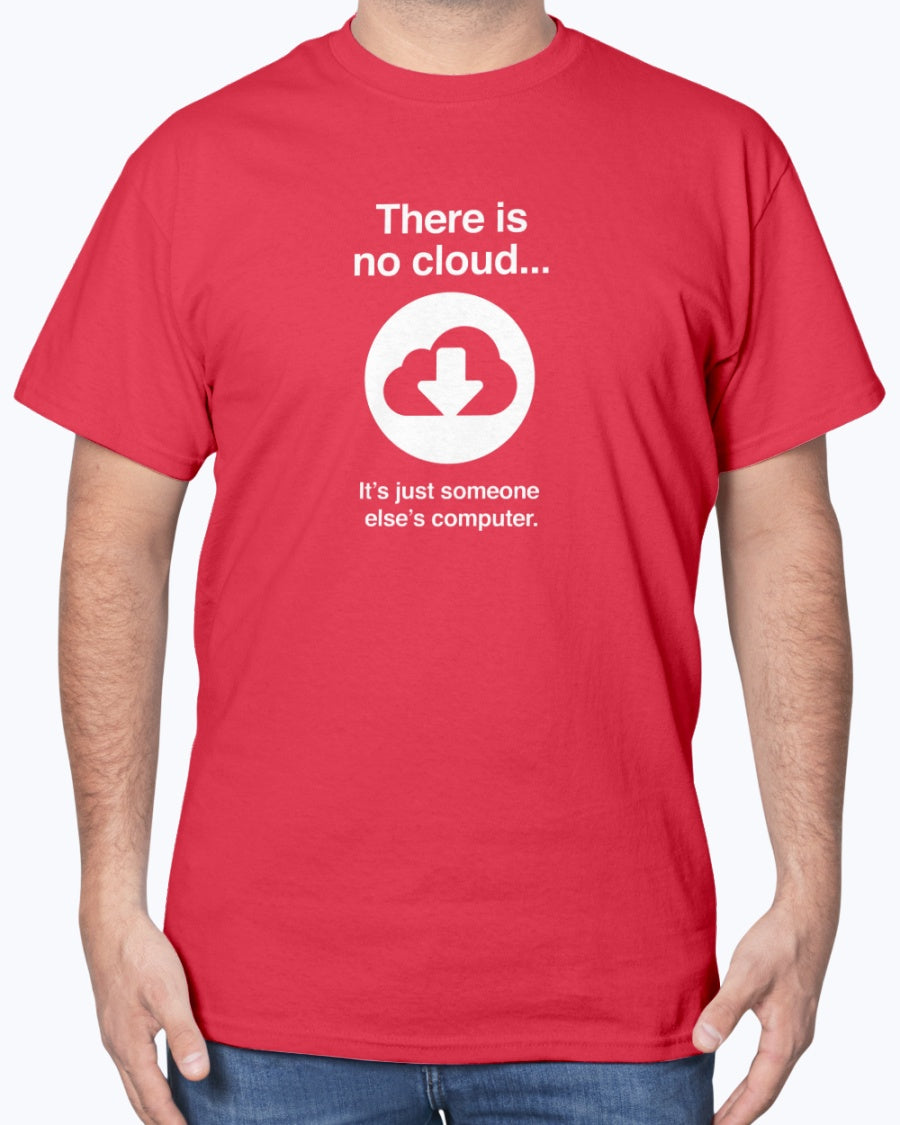 There Is No Cloud - Sarcastic IT Shirt - Computer Shirt - Nerd Unisex Shirt