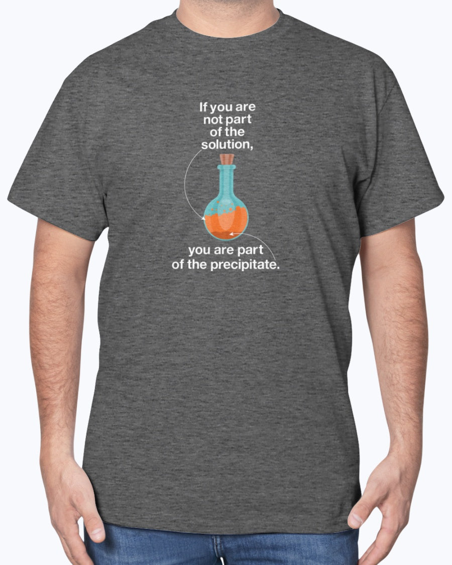 If You Are Not Part Of The Solution - Geek Science Chemistry Unisex T-Shirt