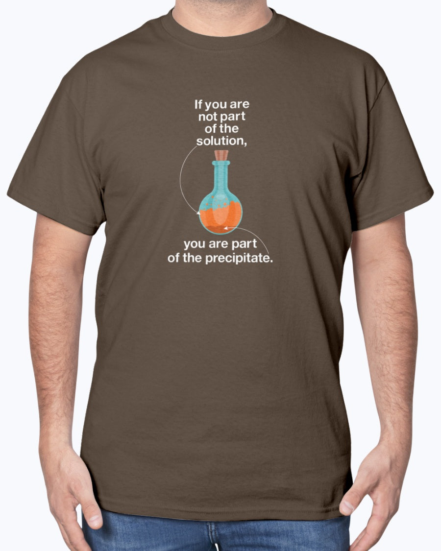 If You Are Not Part Of The Solution - Geek Science Chemistry Unisex T-Shirt