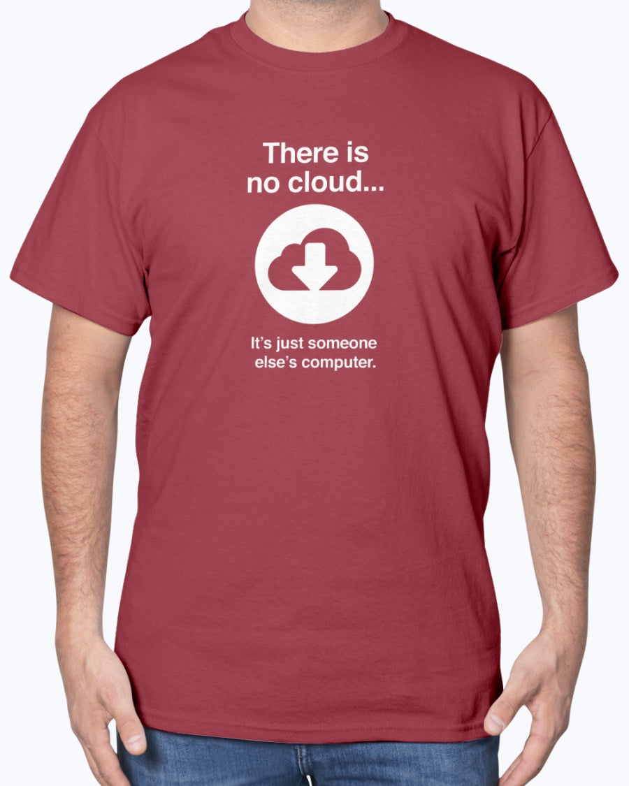 There Is No Cloud - Sarcastic IT Shirt - Computer Shirt - Nerd Unisex Shirt