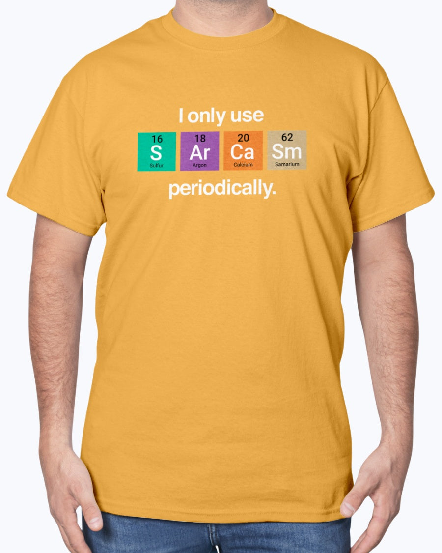 I Only Use Sarcasm Periodically - Funny Chemistry Science Unisex T-Shirt