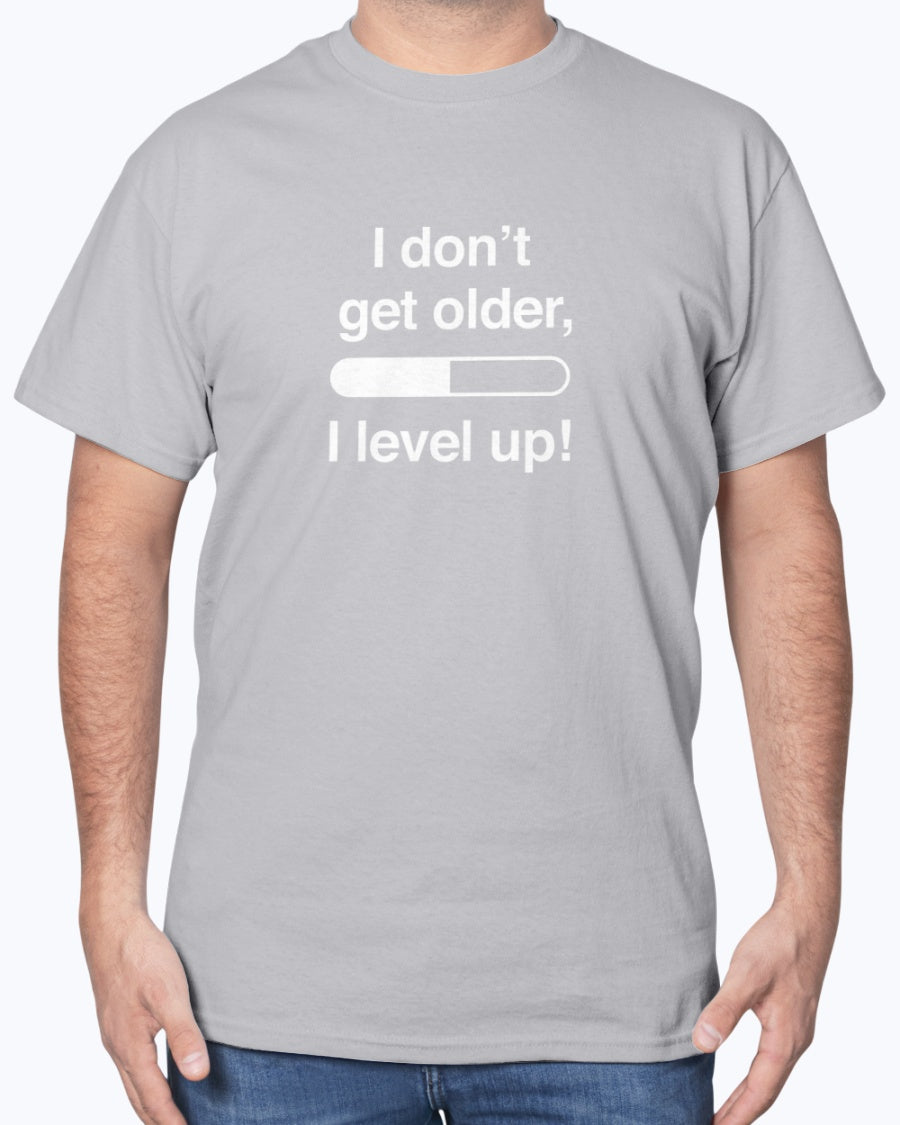 I Don't Get Older I Level Up - Funny Gamer Shirt - Video Gamer Unisex T-Shirt