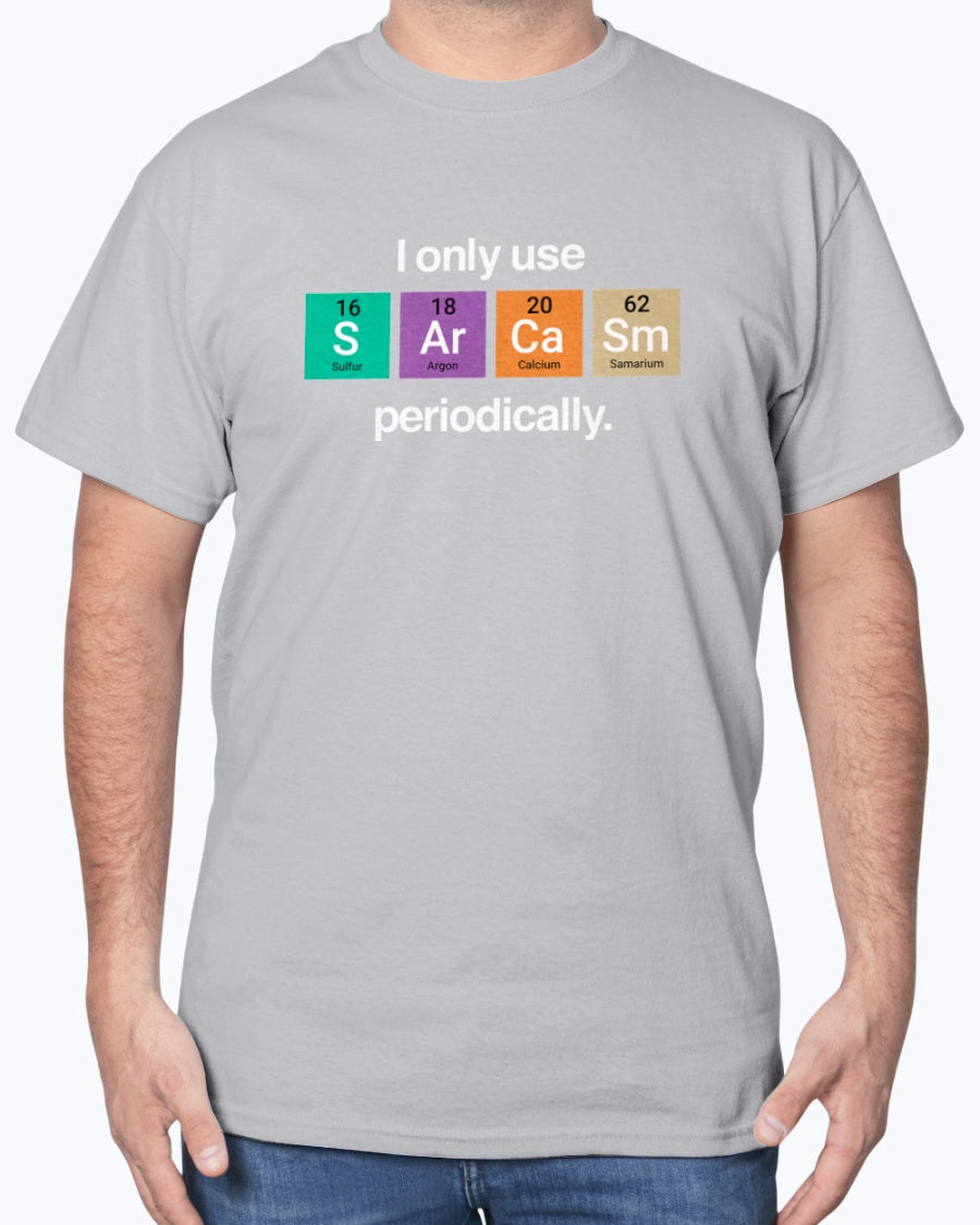 I Only Use Sarcasm Periodically - Funny Chemistry Science Unisex T-Shirt
