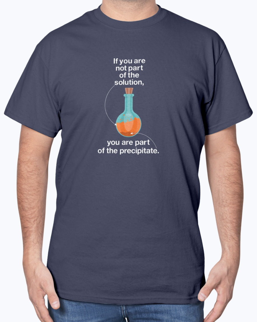 If You Are Not Part Of The Solution - Geek Science Chemistry Unisex T-Shirt