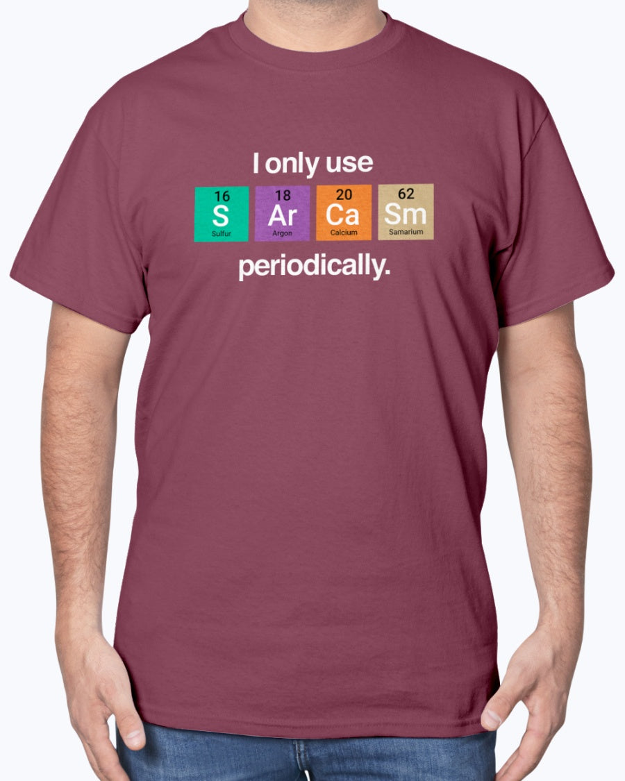 I Only Use Sarcasm Periodically - Funny Chemistry Science Unisex T-Shirt