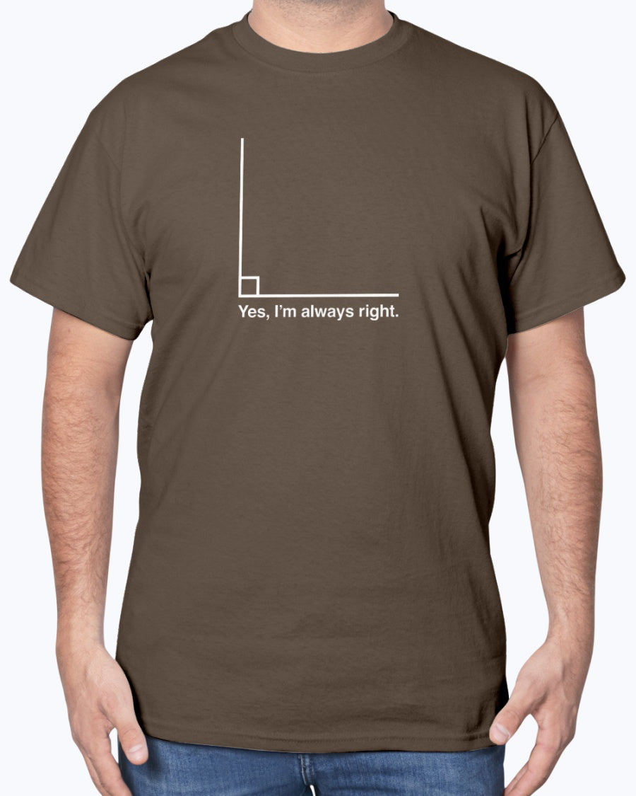 Yes I’m Always Right - Geek Math Unisex T-shirt
