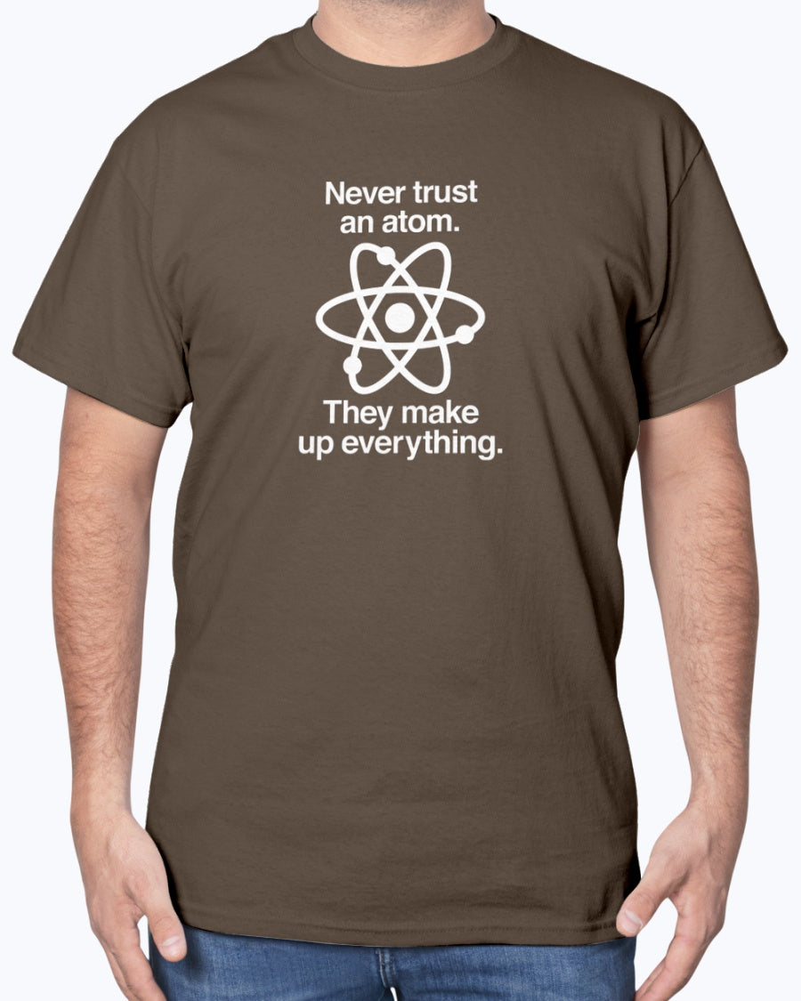 Never Trust An Atom - Geek Science Physics Unisex T-Shirt