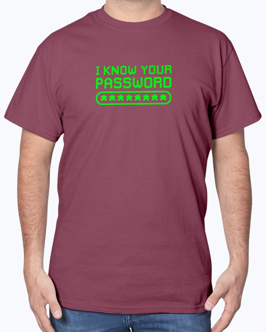 I know Your Password Funny Hacker - Nerd Shirt - Cyber Security Unisex T-Shirt