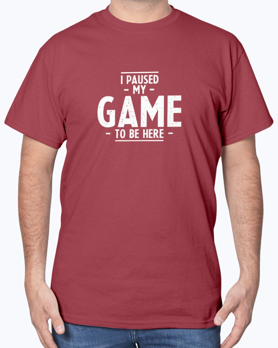 I Paused My Game To Be Here - Geek Gamer Unisex T-Shirt