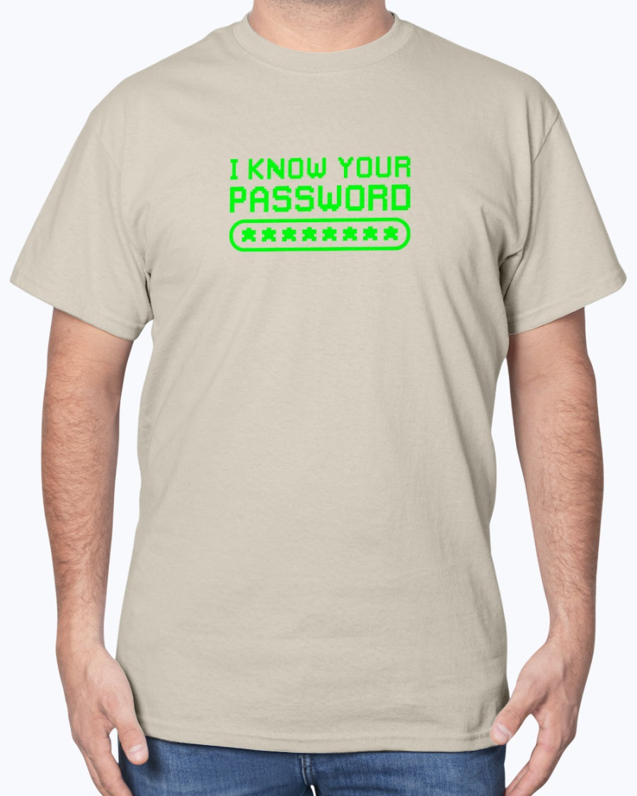 I know Your Password Funny Hacker - Nerd Shirt - Cyber Security Unisex T-Shirt