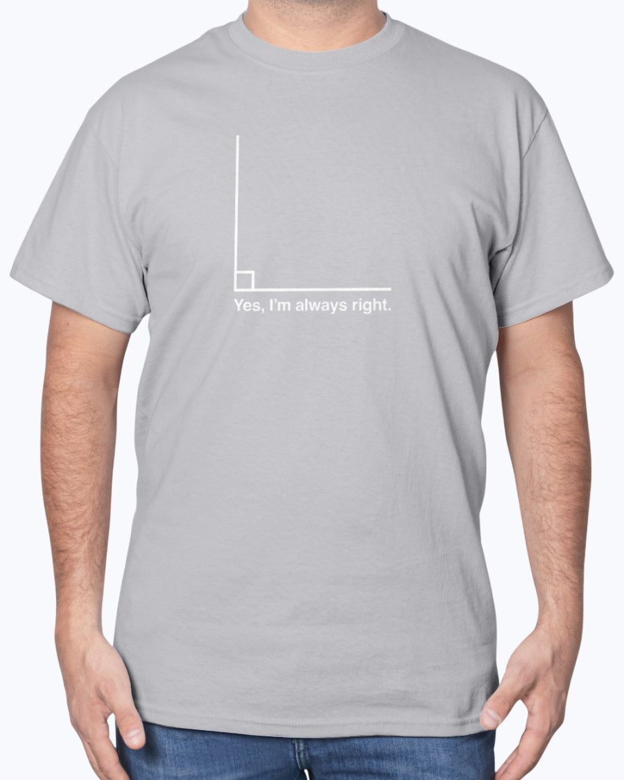 Yes I’m Always Right - Geek Math Unisex T-shirt