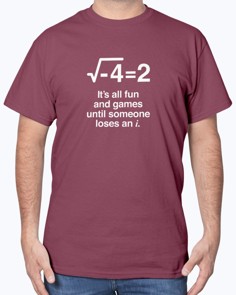 It's All Fun And Games Until Someone Loses An i - Funny Math Unisex T-Shirt