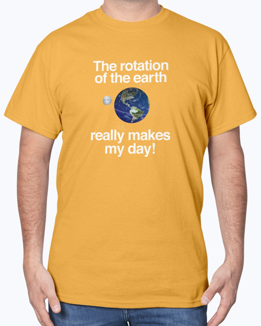 The Rotation of the Earth Really Makes My Day - Cosmology Unisex T-Shirt