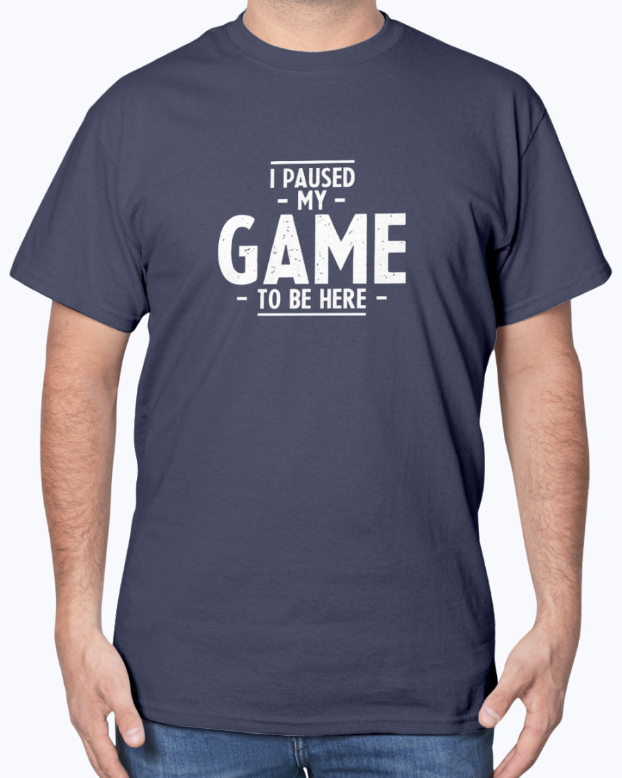 I Paused My Game To Be Here - Geek Gamer Unisex T-Shirt