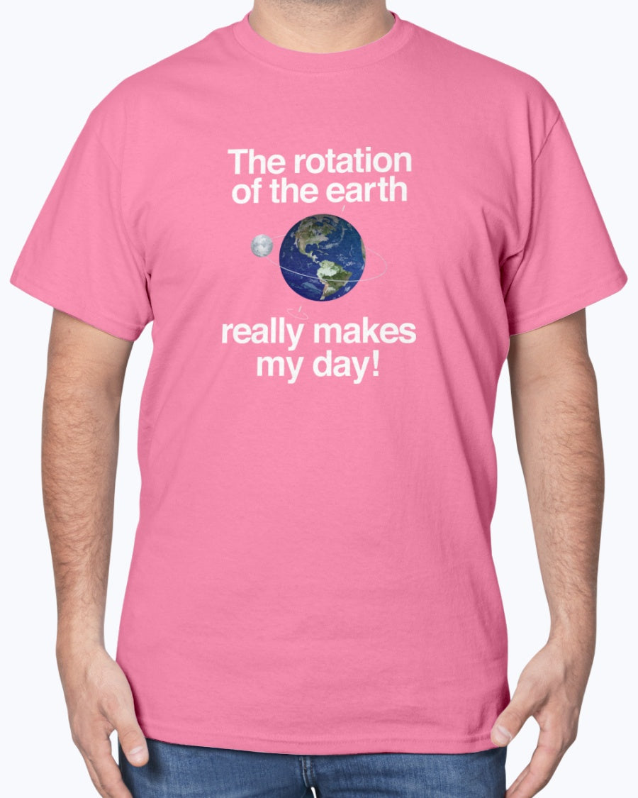 The Rotation of the Earth Really Makes My Day - Cosmology Unisex T-Shirt
