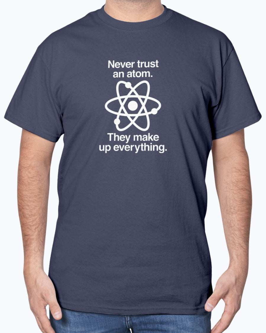 Never Trust An Atom - Geek Science Physics Unisex T-Shirt