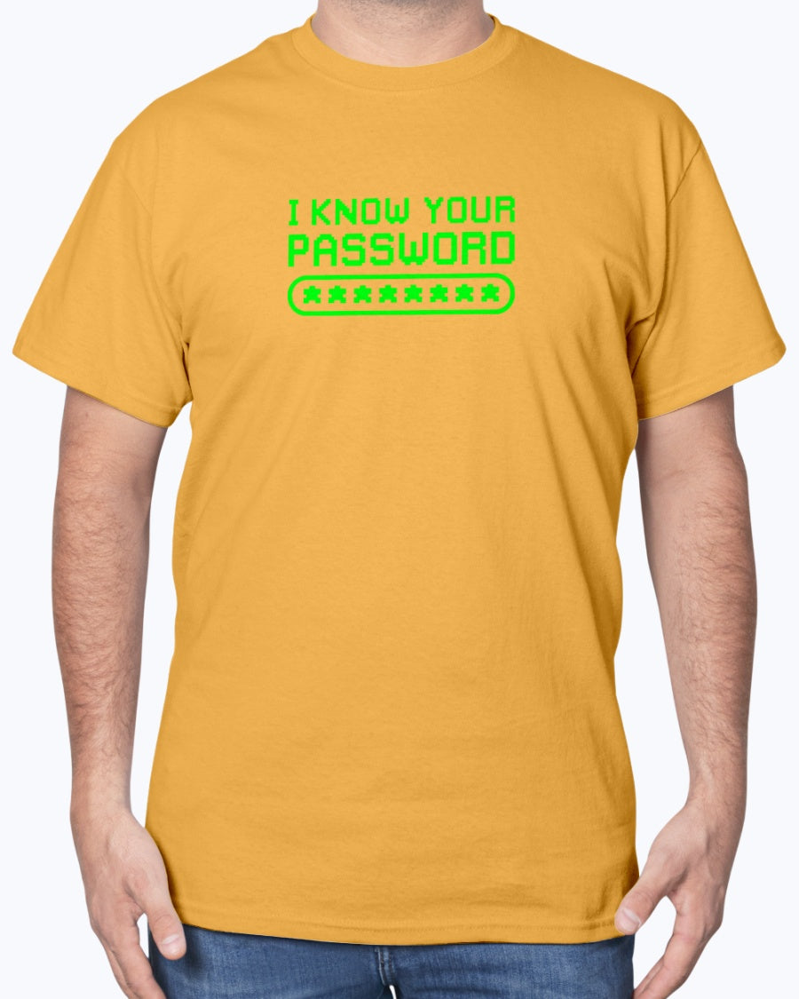 I know Your Password Funny Hacker - Nerd Shirt - Cyber Security Unisex T-Shirt