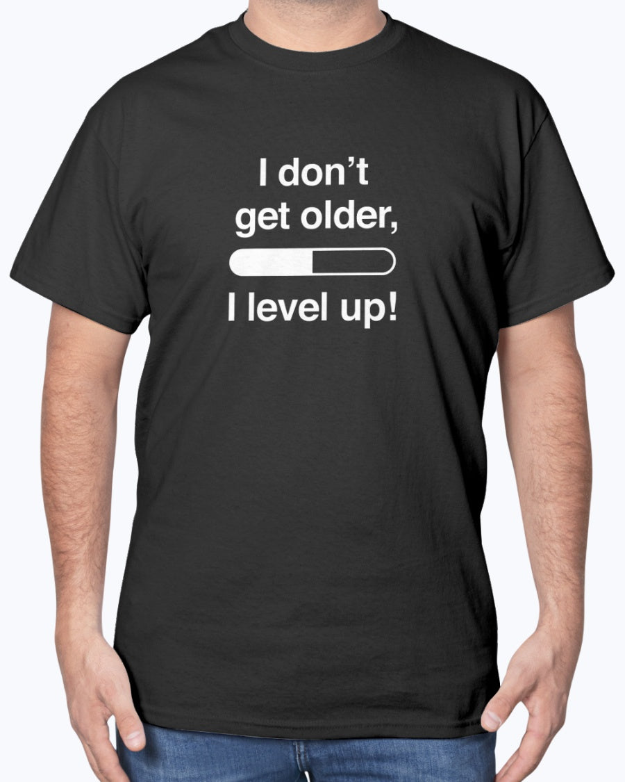 I Don't Get Older I Level Up - Funny Gamer Shirt - Video Gamer Unisex T-Shirt
